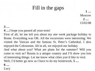 Fill in the gaps 1 … Moscow 2 … 15/02/08 3 … 4 …I hope you passed all your tests