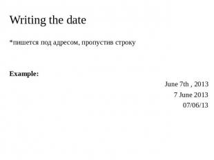 Writing the date *пишется под адресом, пропустив строку Example: June 7th , 2013