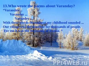 13.Who wrote the poems about Varanday? “Varandey ... Varandey ... Varandey ... W