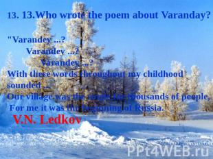 13. 13.Who wrote the poem about Varanday? "Varandey ...? Varandey ...? Varandey