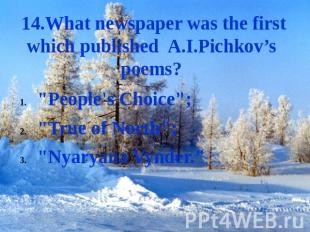 14.What newspaper was the first which published A.I.Pichkov’s poems? "People's C