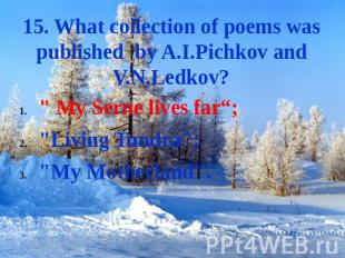 15. What collection of poems was published by A.I.Pichkov and V.N.Ledkov? " My S