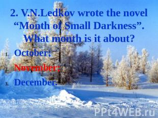 2. V.N.Ledkov wrote the novel “Month of Small Darkness”. What month is it about?
