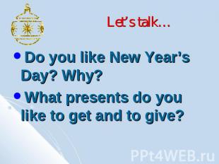 Let’s talk… Do you like New Year’s Day? Why?What presents do you like to get and