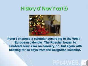 History of New Year(3) Peter I changed a calendar according to the West-European
