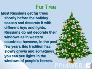 Fur Tree Most Russians get fur trees shortly before the holiday season and decor