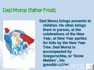 Ded Moroz (father Frost) Ded Moroz brings presents to children. He often brings