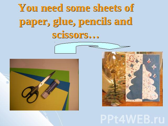 You need some sheets of paper, glue, pencils and scissors…