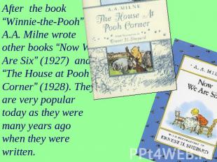 After the book “Winnie-the-Pooh” A.A. Milne wrote other books “Now We Are Six” (