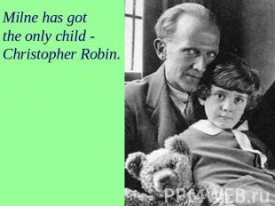 Milne has got the only child - Christopher Robin.