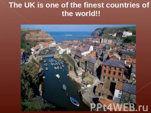 The UK is one of the finest countries of the world!!