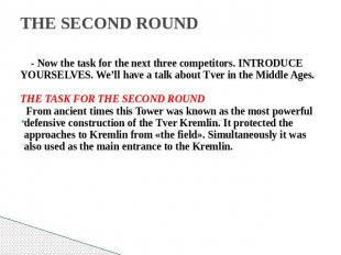 THE SECOND ROUND - Now the task for the next three competitors. INTRODUCE YOURSE