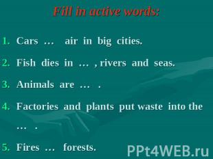 Fill in active words: Cars … air in big cities.Fish dies in … , rivers and seas.