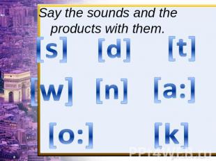 Say the sounds and the products with them.