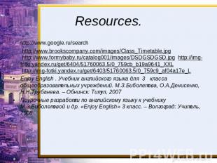 Resources. http://www.google.ru/search http://www.brookscompany.com/images/Class