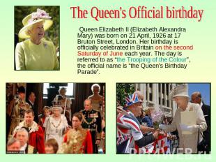 The Queen's Official birthday Queen Elizabeth II (Elizabeth Alexandra Mary) was