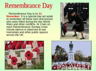 Remembrance Day Remembrance Day is on 11 November. It is a special day set aside