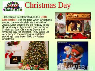 Christmas Day Christmas is celebrated on the 25th December. It is the time when