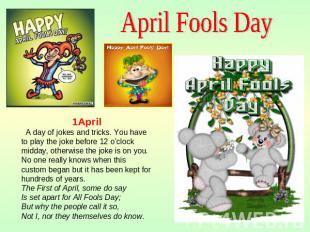 April Fools Day 1April A day of jokes and tricks. You have to play the joke befo