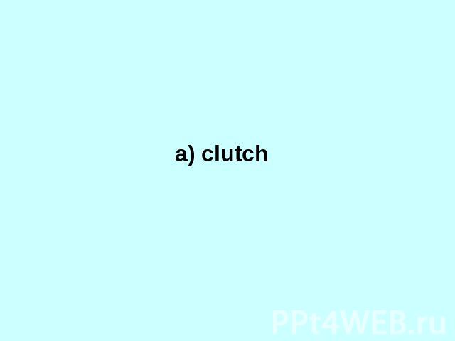 a) clutch