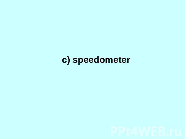c) speedometer