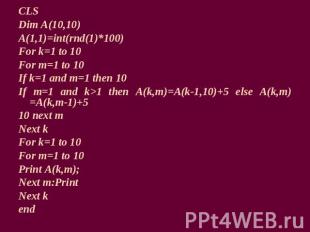 CLSDim A(10,10)A(1,1)=int(rnd(1)*100)For k=1 to 10For m=1 to 10If k=1 and m=1 th