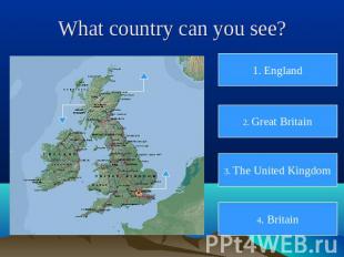 What country can you see? 1. England 2. Great Britain 3. The United Kingdom 4. B