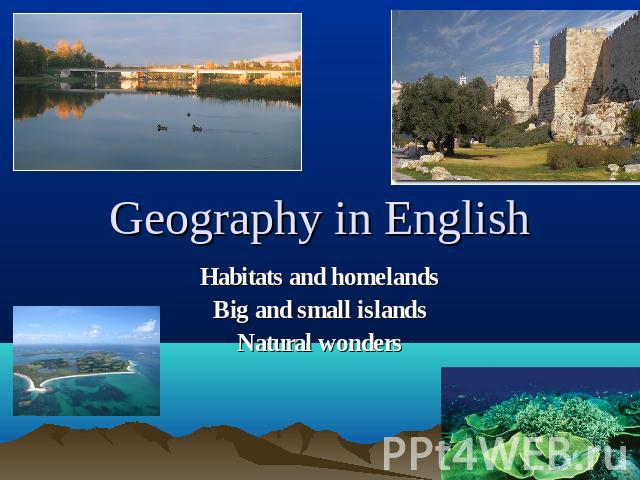 Geography in English Habitats and homelandsBig and small islandsNatural wonders