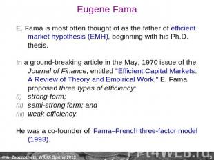 Eugene Fama E. Fama is most often thought of as the father of efficient market h
