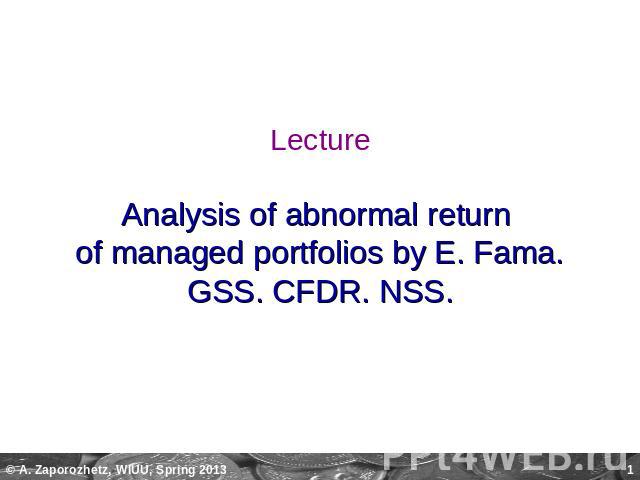 LectureAnalysis of abnormal return of managed portfolios by E. Fama.GSS. CFDR. NSS.