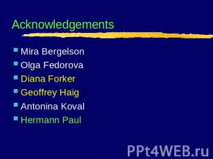 Acknowledgements Mira BergelsonOlga FedorovaDiana ForkerGeoffrey HaigAntonina Ko