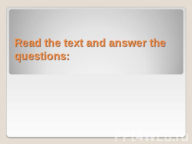 Read the text and answer the questions: