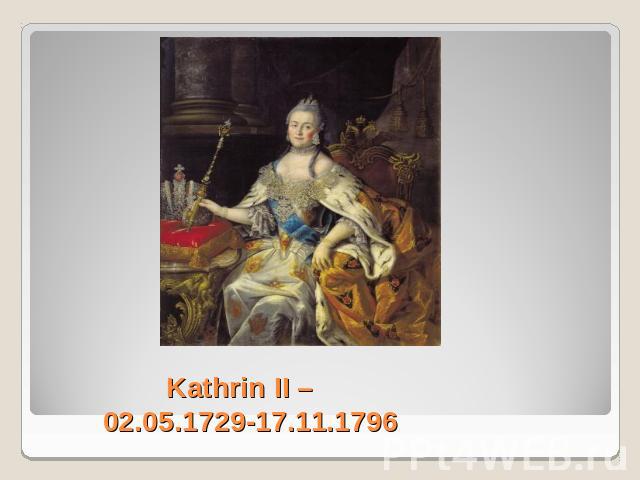 Kathrin II – 02.05.1729-17.11.1796