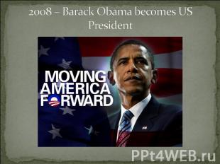 2008 – Barack Obama becomes US President