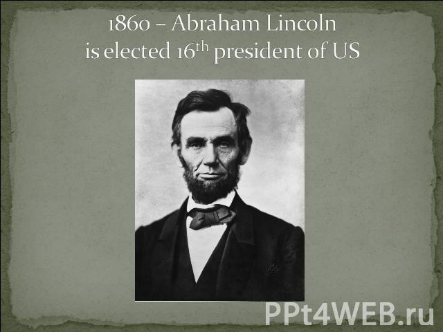 1860 – Abraham Lincoln is elected 16th president of US