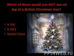 Which of these would you NOT see on top of a British Christmas tree? a stara fai