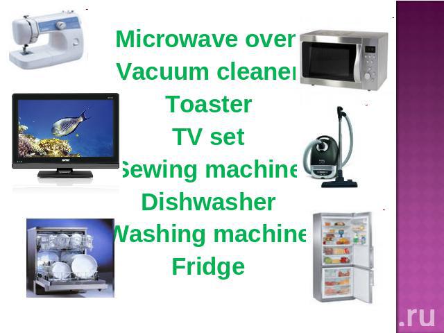 Microwave ovenVacuum cleanerToasterTV setSewing machineDishwasherWashing machineFridge