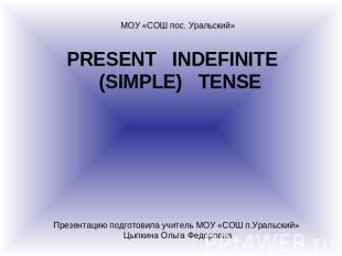 Present indefinite (simple) tense МОУ «СОШ пос. Уральский» Презентацию подготови