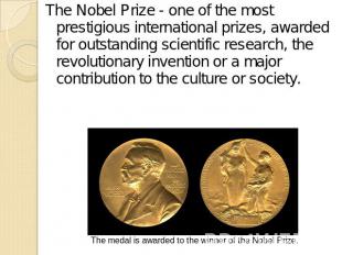 The Nobel Prize - one of the most prestigious international prizes, awarded for