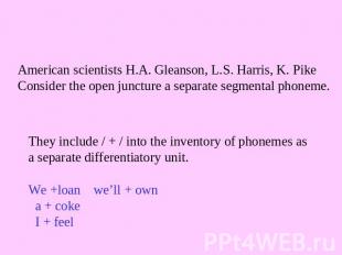 American scientists H.A. Gleanson, L.S. Harris, K. PikeConsider the open junctur