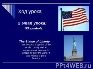 Ход урока 2 этап урока: US symbols. The Statue of Liberty has become a symbol of