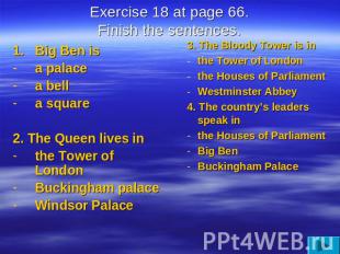 Exercise 18 at page 66.Finish the sentences. Big Ben isa palacea bella square2.