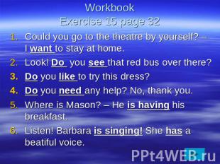 WorkbookExercise 15 page 32 Could you go to the theatre by yourself? – I want to