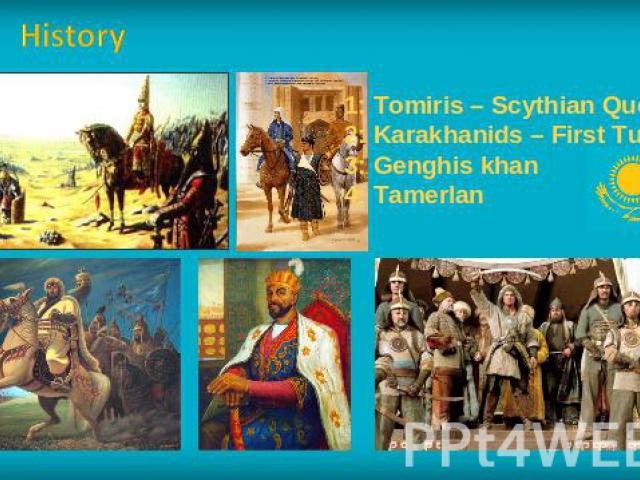History 1: Tomiris – Scythian Queen2: Karakhanids – First Turk Muslims3: Genghis khan4: Tamerlan