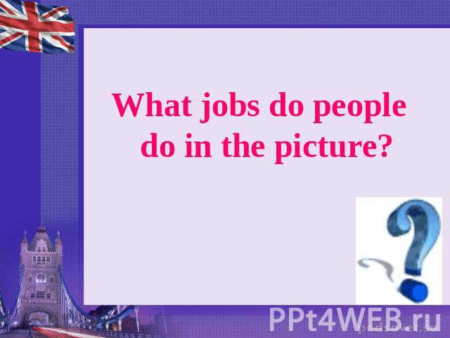 What jobs do people do in the picture?