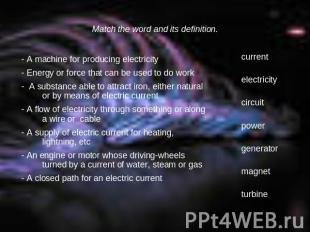 Match the word and its definition. - A machine for producing electricity- Energy