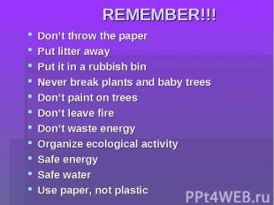 REMEMBER!!! Don’t throw the paperPut litter awayPut it in a rubbish bin Never br