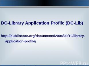 DC-Library Application Profile (DC-Lib)http://dublincore.org/documents/2004/09/1