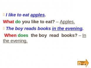 I like to eat apples. What do you like to eat? – Apples. The boy reads books in