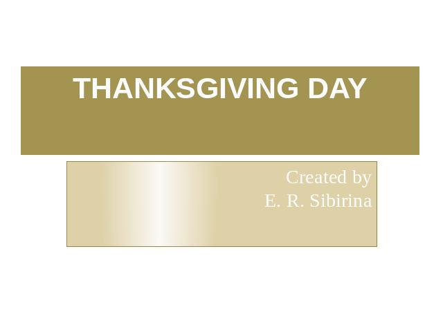 THANKSGIVING DAY Created by E. R. Sibirina